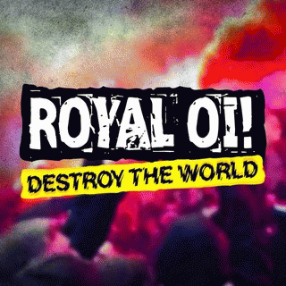 Royal Oi : Destroy the World Royal Oi : Destroy the World
